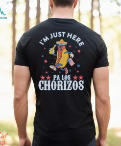 I'M Just Here Pa Los Chorizos Shirt