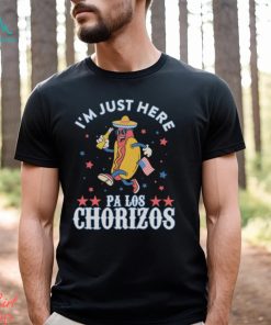 I'M Just Here Pa Los Chorizos Shirt