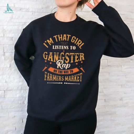 I’M That Girl That Listens To Gangster Rap On The Way To The Farmer Market Graphic Design Printed Casual Daily Basic Unisex T Shirt