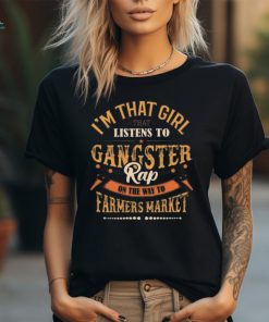 I’M That Girl That Listens To Gangster Rap On The Way To The Farmer Market Graphic Design Printed Casual Daily Basic Unisex T Shirt