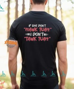 If She Don’t Hawk Tuah I Don’t Tawk Tuah Text T Shirt