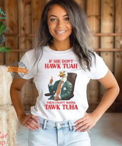 If She Don't Hawk Tuah I Don't Wanna Tawk Tuha Hawk Tush T Shirt