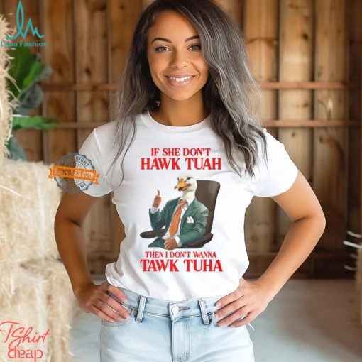 If She Don’t Hawk Tuah I Don’t Wanna Tawk Tuha Hawk Tush T Shirt