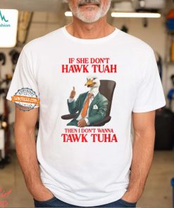 If She Don't Hawk Tuah I Don't Wanna Tawk Tuha Hawk Tush T Shirt