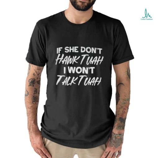 If She Don’t Hawk Tuah Shirt I Don’t Wanna Tawk Tuha T Shirt