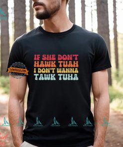 If She Don’t Hawk Tush I Won’t Tawk Tuah 2024 T Shirt