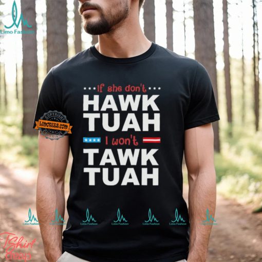 If She Don’t Hawk Tush I Won’t Tawk Tuah American Flag T Shirt