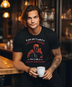 If You Don’t Want A Sarcastic Answer Don’t Ask A Stupid Question Dead Pool T Shirt