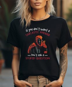 If You Don’t Want A Sarcastic Answer Don’t Ask A Stupid Question Dead Pool T Shirt