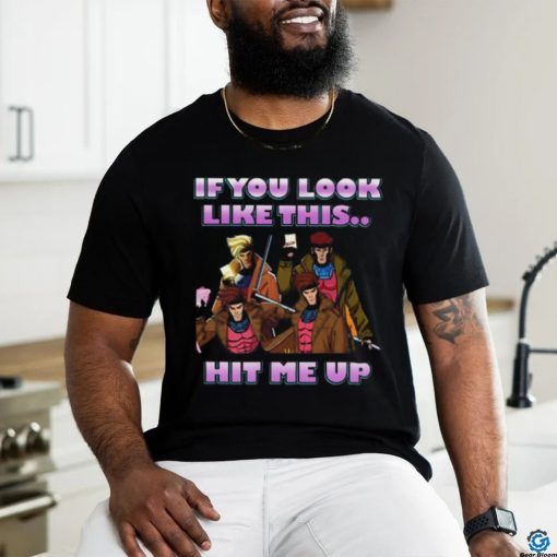 If You Look Like This Hit Me Up Gambit X Men 97 Shirt