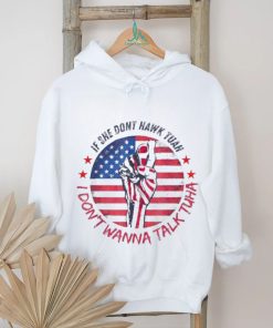 If she don’t Hawk Tush I won’t Tawk Tuah America flag shirt