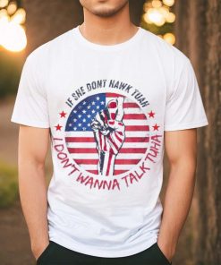 If she don’t Hawk Tush I won’t Tawk Tuah America flag shirt