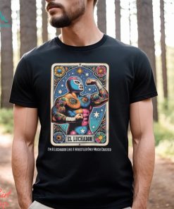 I'm A Luchador Like A Wrestler Only Much Crazier T Shirt, hoodie, sweater, long sleeve and tank top I'm A Luchador Like A Wrestler Only Much Crazier T Shirt