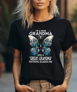 I'm A Mom Grandma And A Great Grandma Nothing Scares Me Shirt