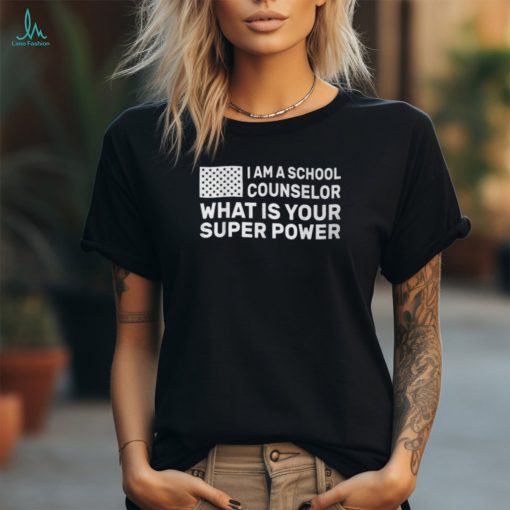 Im A School Counselor Whats Your Super Power T Shirt