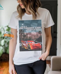 I'm In A Getaway Car Think About The Place Where You First Met Me t shirt