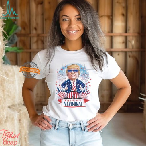 Im In Love With A Criminal Donald Trump Meme Shirt