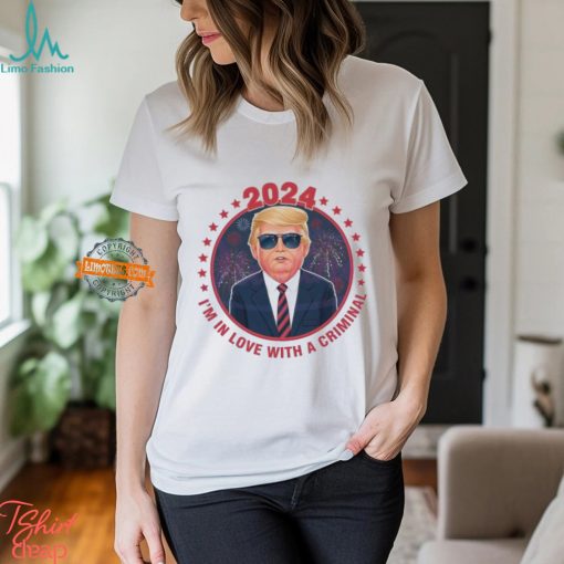 Im In Love With A Criminal Trump Election Shirt