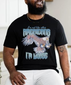 I'm Not Like Other Americans Shirt