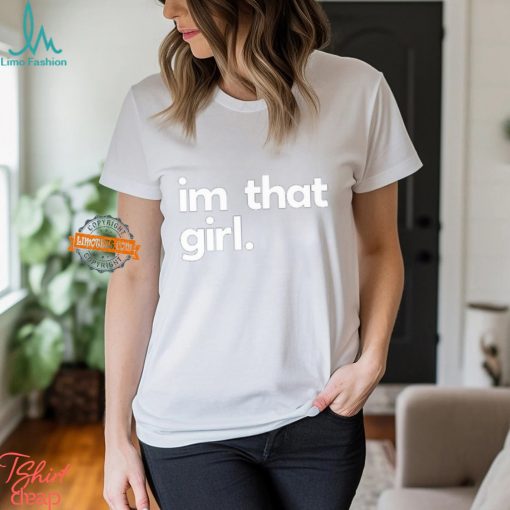 I’m That Girl Shirt