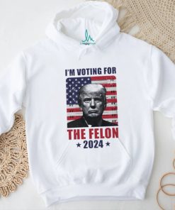 I'm Voting For The Felon T Shirt