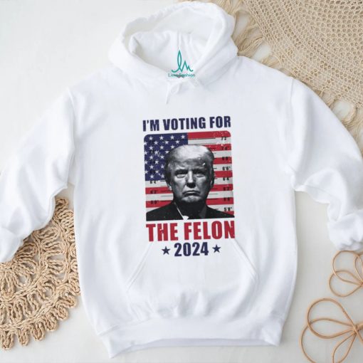 I’m Voting For The Felon T Shirt