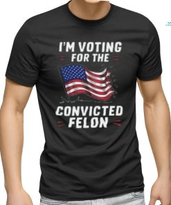 I'm Voting for a Felon in 2024 Convicted Felon USA Flag T Shirt
