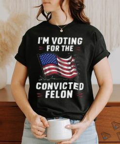 I'm Voting for a Felon in 2024 Convicted Felon USA Flag T Shirt