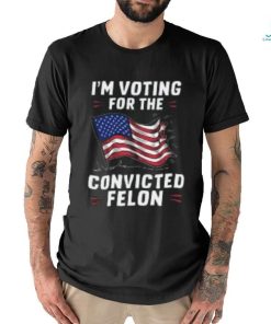 I'm Voting for a Felon in 2024 Convicted Felon USA Flag T Shirt