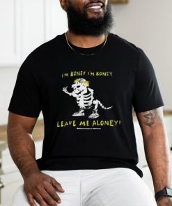 I’m boney leave me aloney T shirt