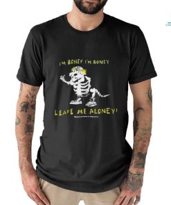 I’m boney leave me aloney T shirt