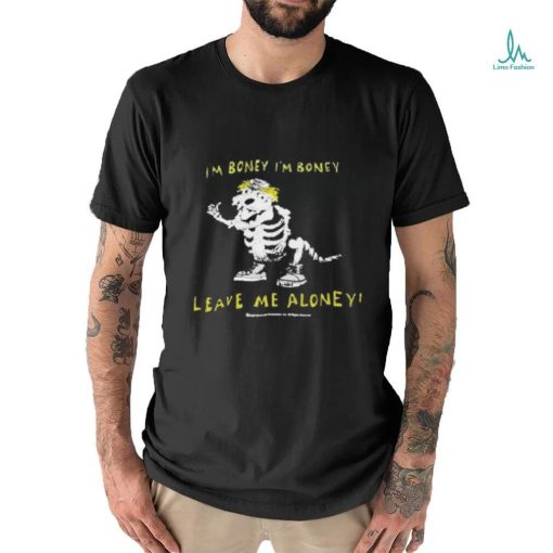 I’m boney leave me aloney T shirt