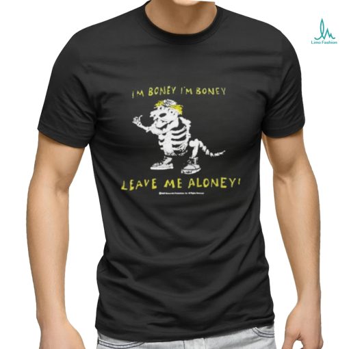 I’m boney leave me aloney T shirt