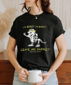 I’m boney leave me aloney T shirt