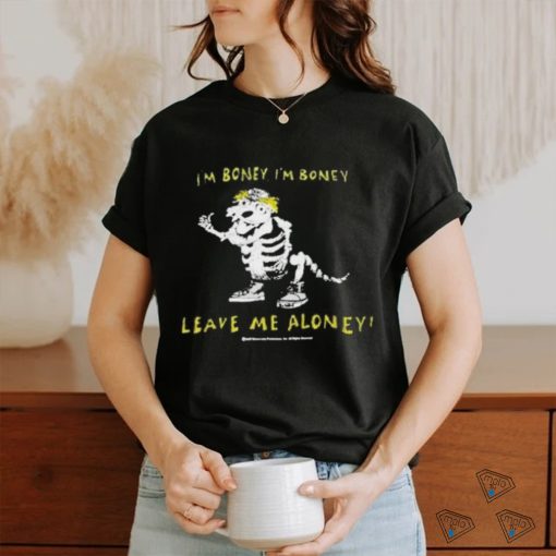 I’m boney leave me aloney T shirt