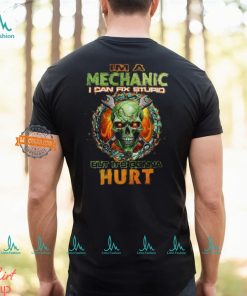 Ima Mechanic I Can Fix Stupid But It's Gonna Hurt shirt