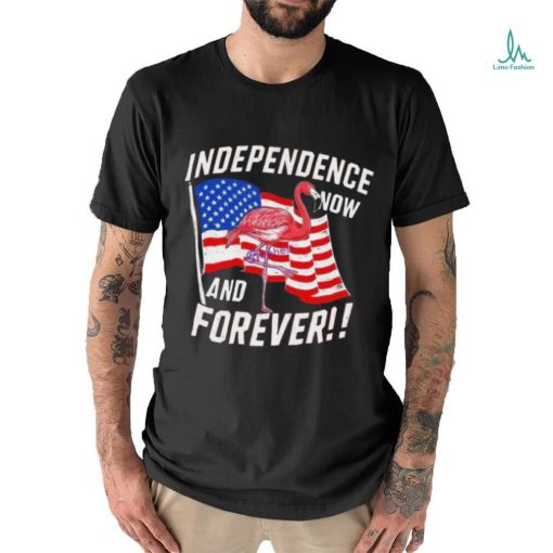 Independence Now And Forever Flamingo 4Th Of July Shirt