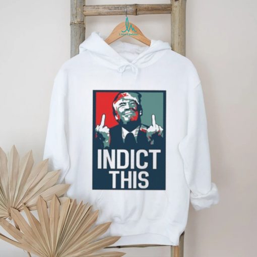 Indict This, Pro Trump Shirt, Free Trump Shirt, Support Trump Shirt, False Indictment, Republican Anti Democrat Shirt, Trump Middle Finger