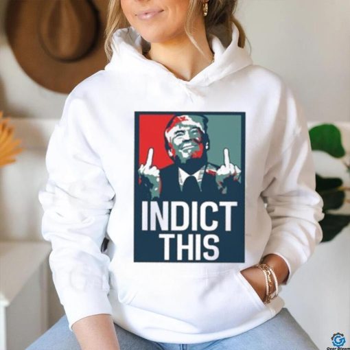 Indict This, Pro Trump Shirt, Free Trump Shirt, Support Trump Shirt, False Indictment, Republican Anti Democrat Shirt, Trump Middle Finger