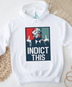 Indict This, Pro Trump Shirt, Free Trump Shirt, Support Trump Shirt, False Indictment, Republican Anti Democrat Shirt, Trump Middle Finger