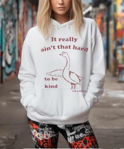 It Really Ain’t That Hard To Be Kind Of A Bitch Shirt