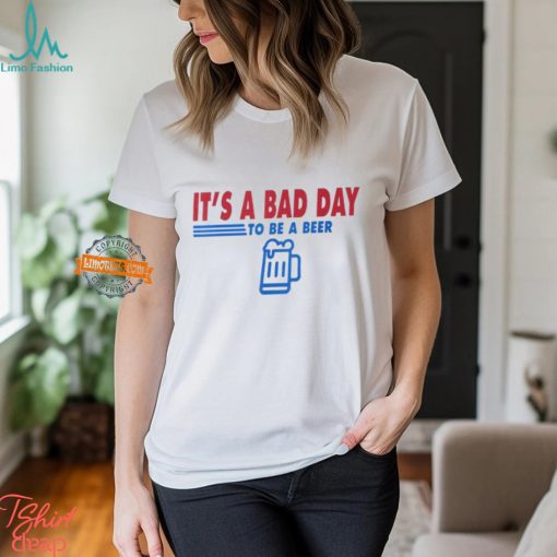 It’s A Bad Day To Be A Beer Vintage Drink Beer T Shirt