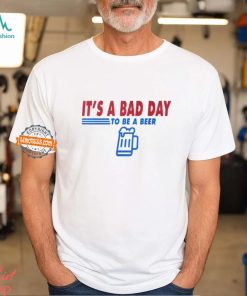 It's A Bad Day To Be A Beer Vintage Drink Beer T Shirt