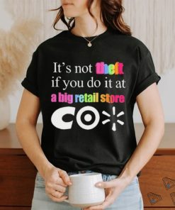 It’s Not Theft If You Do It At A Big Retail Co Shirt