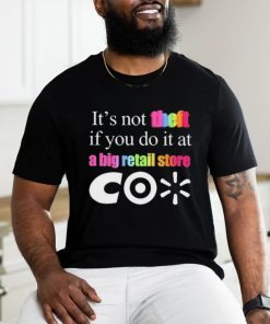 It’s Not Theft If You Do It At A Big Retail Co Shirt