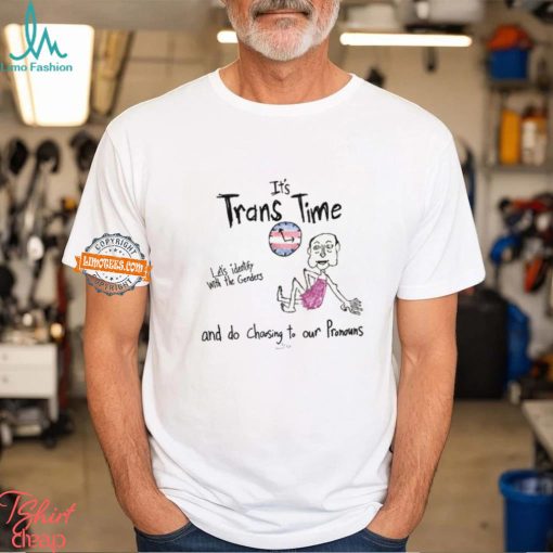 It’s Trans Time Let’s Identify With The Genders And Do Choosing To Our Pronouns Shirt