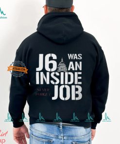 J6 Was An Inside Job Never Forget Shirt