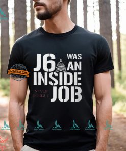 J6 Was An Inside Job Never Forget Shirt