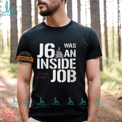 J6 Was An Inside Job Never Forget Shirt