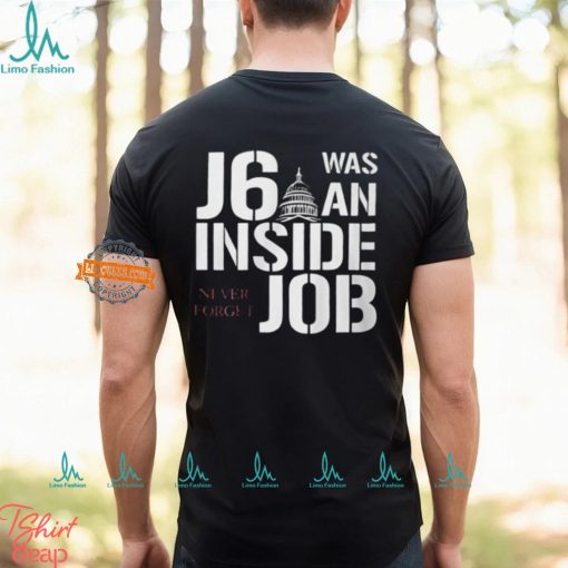 J6 Was An Inside Job Never Forget Shirt